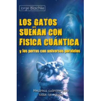 Gatos Sueñan con Física Cuántica y los Perros con Universos Paralelos, los