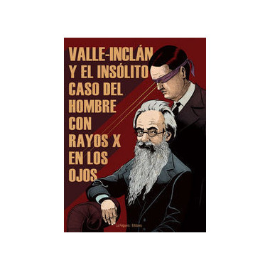 VALLE-INCLAN Y EL INSOLITO CASO DEL HOMBRE CON RAYOS X EN LOS OJOS