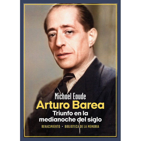 Arturo Barea. Triunfo en la Medianoche del Siglo