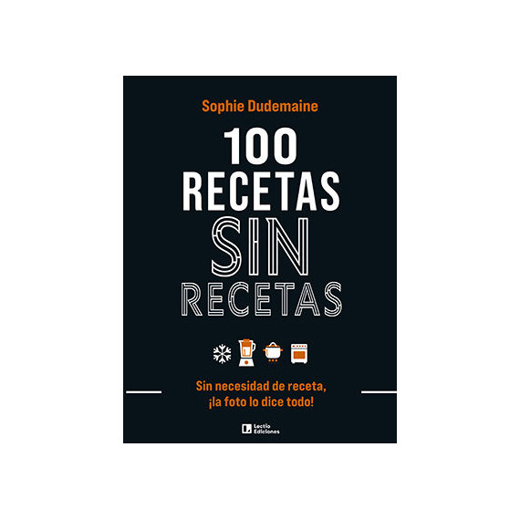 100 Recetas sin Recetas sin Necesidad de Receta la Foto lo