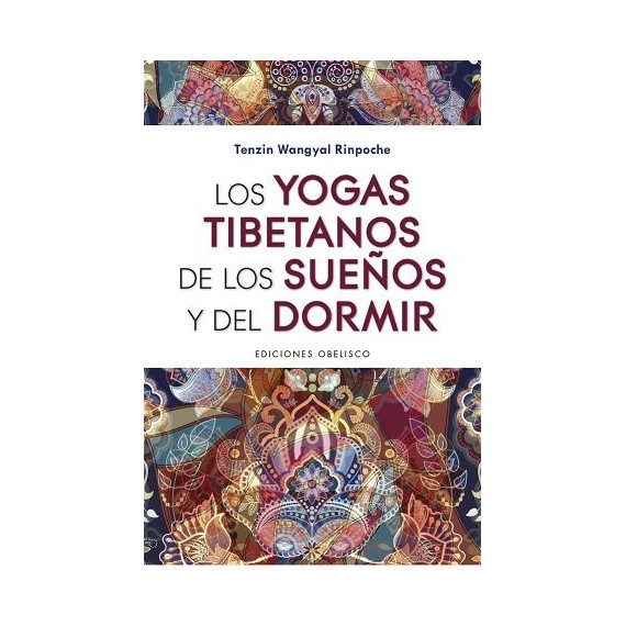 los Yogas Tibetanos de los Sueños y del Dormir los Yogas Tibetanos de los Sueños y del Dormir