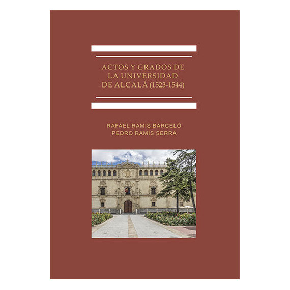 Actos y Grados de la Universidad de Alcala (1523-1544) Actos y Grados de la Universidad de Alcala (1523-1544)