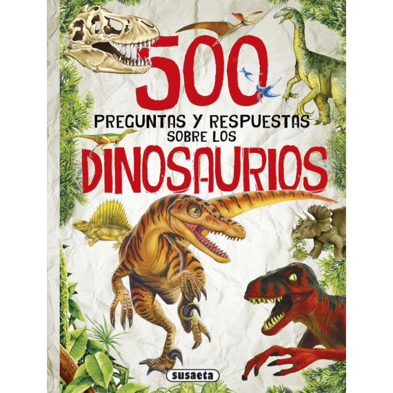 500 Preguntas y Respuestas sobre los Dinosaurios 500 Preguntas y Respuestas sobre los Dinosaurios