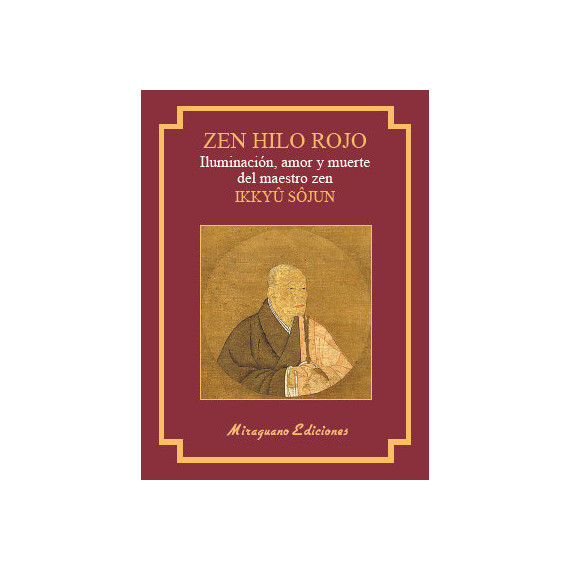 Zen Hilo Rojo. Iluminaciãâ³n, Amor y Muerte del Maestro Zen Ikkuyu Sojun