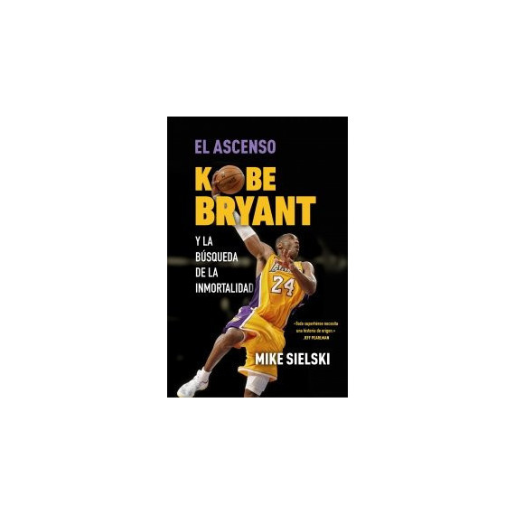 el Ascenso Kobe Bryant y la Busqueda de la Inmortalidad