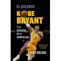 el Ascenso Kobe Bryant y la Busqueda de la Inmortalidad