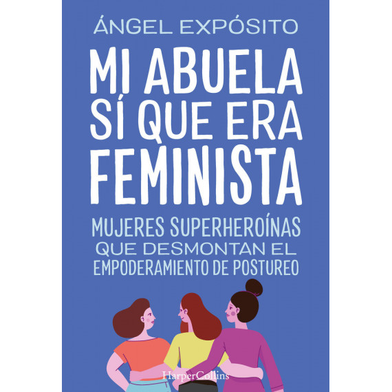 mi Abuela Si que Era Feminista. Mujeres Superheroinas que de