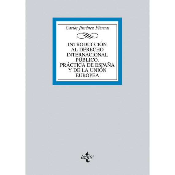 Introducciãâ³n Al Derecho Internacional Pãâºblico. Prãâ¡ctica de Espaãâ±a y de la Uniãâ³n Europea