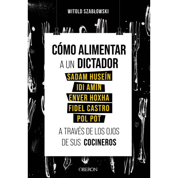 Como Alimentar a un Dictador. Sadam Husein, Idi Amin, Enver Hoxha, Fidel Castro