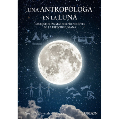 Una antropÃƒÂ³loga en la luna. Las historias mÃƒÂ¡s sorprendentes de la especie humana