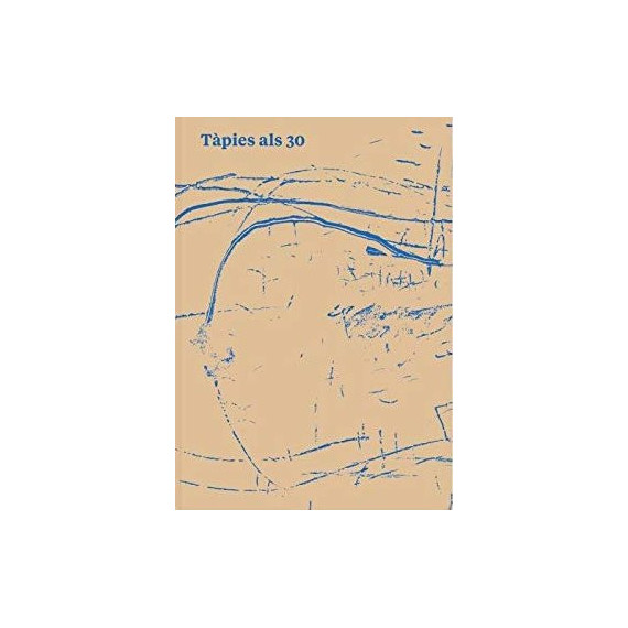 Tapies Als 30/ Tapies a los 30/ Tapies At 30