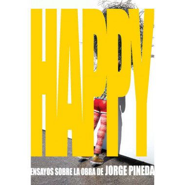 Happy: Ensayos sobre la Obra de Jorge Pineda