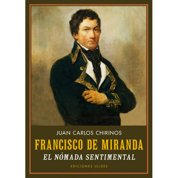 Francisco de Miranda. el Nãâ³mada Sentimental