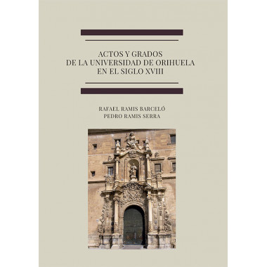 Actos y grados de la universidad de Orihuela en el siglo XVIII