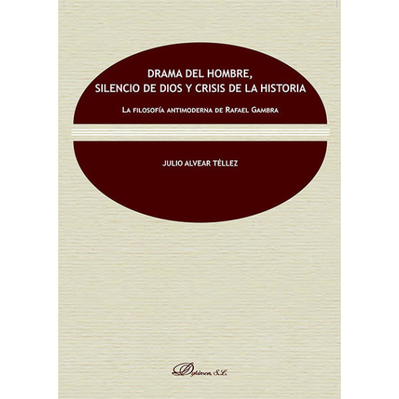 Drama del hombre, silencio de dios y crisis de la historia. La filosofÃÂ­a antimoderna de Rafael Gambr