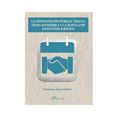 La contrataciÃƒÂ³n pÃƒÂºblica tras la crisis econÃƒÂ³mica y la nueva LCSP. Un estudio jurÃƒÂ­dico