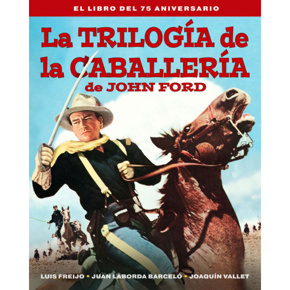 LA TRILOGIA DE LA CABALLERIA DE JOHN FORD. EL LIBRO DEL 75 A