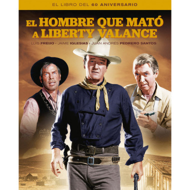 EL HOMBRE QUE MATO A LIBERTY VALANCE. EL LIBRO DEL 60 ANIVER