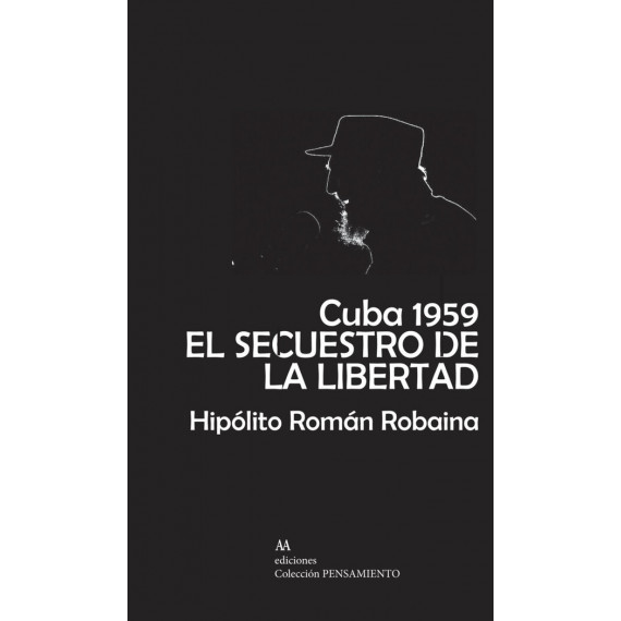 CUBA 1959. EL SECUESTRO DE LA LIBERTAD