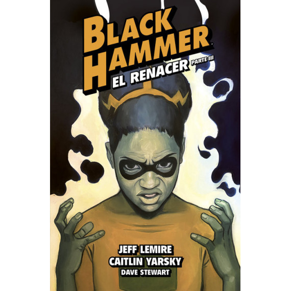 BLACK HAMMER 7. EL RENACER. PARTE III