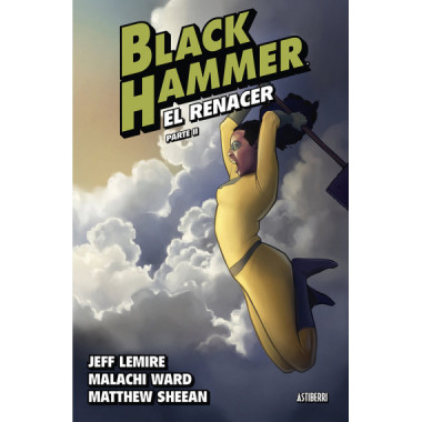 BLACK HAMMER 6. EL RENACER. PARTE 2