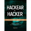 Hackear al hacker. Aprende de los expertos que derrotan a los hackers