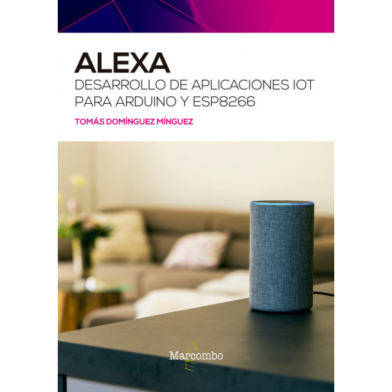 Alexa. Desarrollo de aplicaciones IoT para Arduino y ESP8266