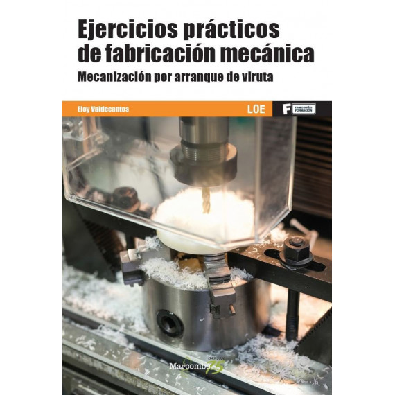 *Ejercicios prÃÂ¡cticos de fabricaciÃÂ³n mecÃÂ¡nica. MecanizaciÃÂ³n por arranque de viruta