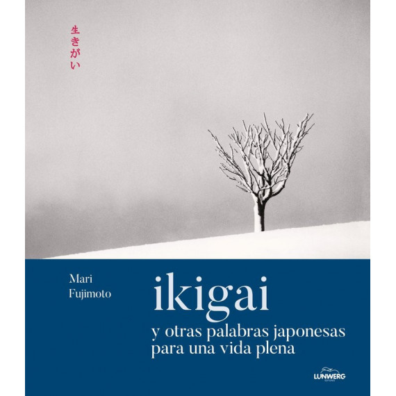 IKIGAI Y OTRAS PALABRAS JAPONESAS PARA UNA VIDA PLENA