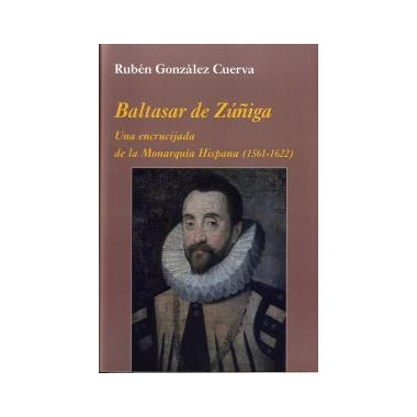 Baltasar de ZÃƒÂºÃƒÂ±iga: Una encrucijada de la MonarquÃƒÂ­a Hispana