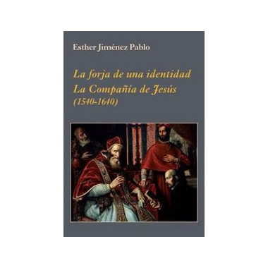 La forja de una identidad. La CompaÃƒÂ±ÃƒÂ­a de JesÃƒÂºs