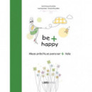 Be + Happy (ideas prÃÂ¡cticas para ser + feliz)