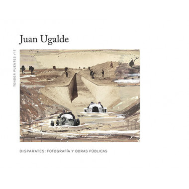 JUAN UGALDE DISPARATES: FOTOGRAFIA Y OBRAS PUBLICAS