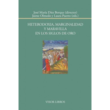 Heterodoxia, marginalidad y maravilla en los siglos de oro