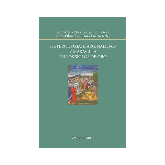 Heterodoxia, marginalidad y maravilla en los siglos de oro