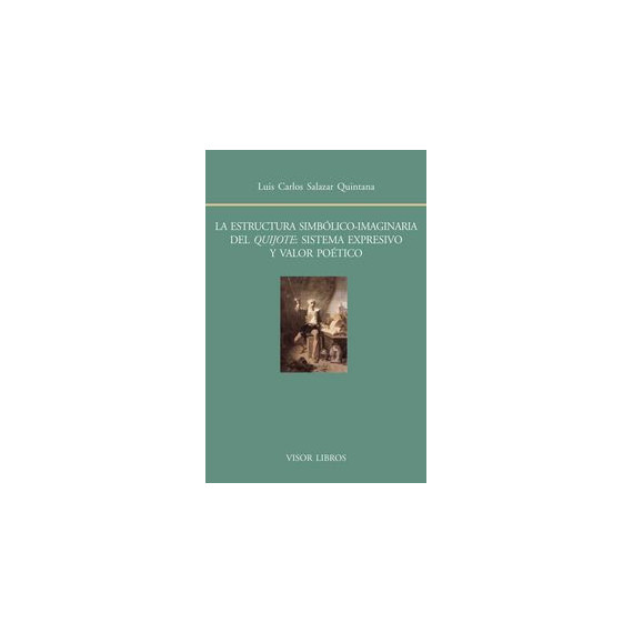 La estructura simbÃÂ³lico-imaginaria del Quijote: sistema expresivo y valor poÃÂ©tico