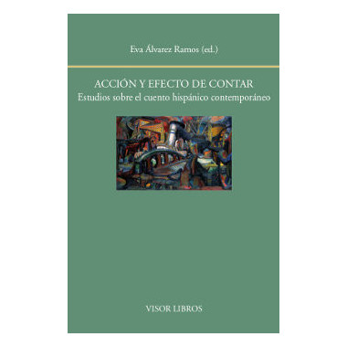 AcciÃƒÂ³n y efecto de contar. Estudios sobre el cuento hispÃƒÂ¡nico contemporÃƒÂ¡neo