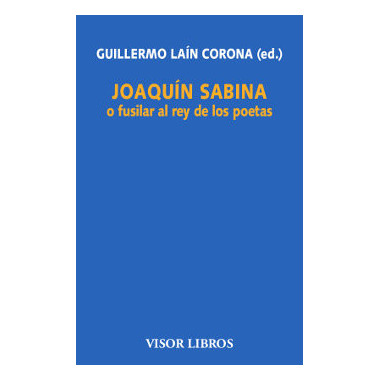 JoaquÃƒÂ­n Sabina o fusilar al rey de los poetas