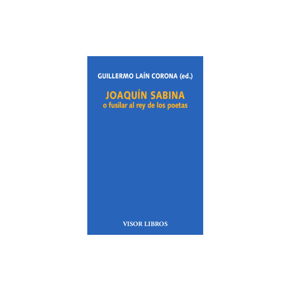 JoaquÃÂ­n Sabina o fusilar al rey de los poetas