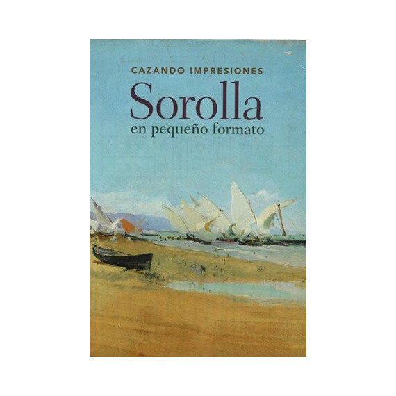 Cazando impresiones: Sorolla en pequeÃÂ±o formato