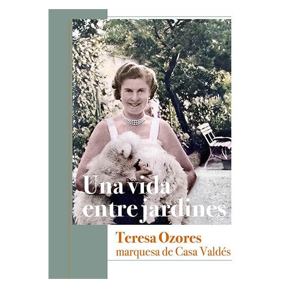 UNA VIDA ENTRE JARDINES TERESA OZORES MARQUESA DE CASA VAL