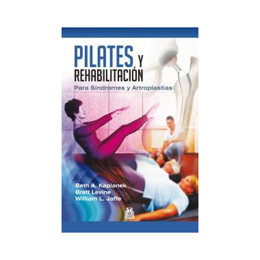 Pilates y rehabilitaciÃƒÂ³n. Para SÃƒÂ­ndromes y Artroplastias