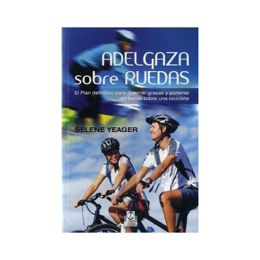 Adelgaza sobre ruedas. El plan definitivo para quemar grasas y ponerse en forma sobre una bicicleta