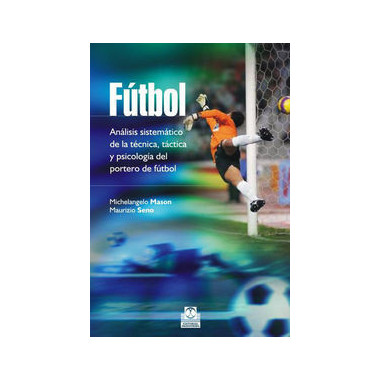 FÃƒÂºtbol. AnÃƒÂ¡lisis sistemÃƒÂ¡tico de la tÃƒÂ©cnica, tÃƒÂ¡ctica y psicologÃƒÂ­a del portero de fÃƒÂºtbol