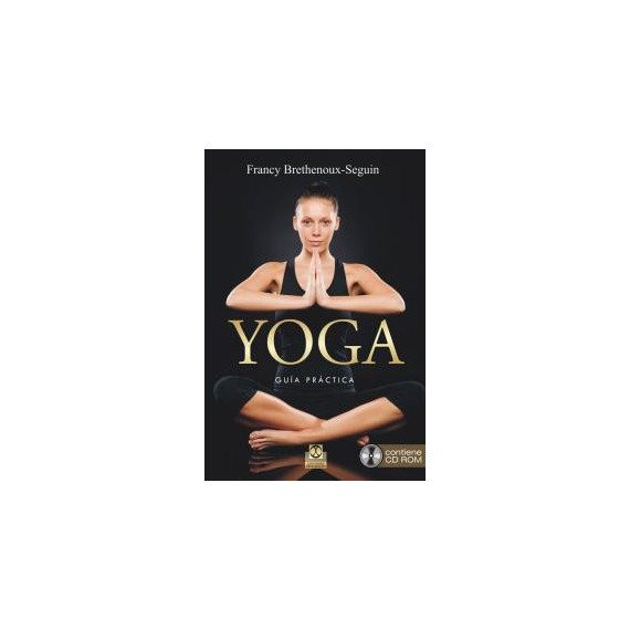 Yoga. GuÃÂ­a PrÃÂ¡ctica (Libro + CD Rom)