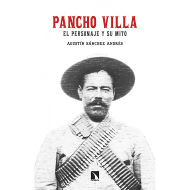 PANCHO VILLA. EL PERSONAJE Y SU MITO