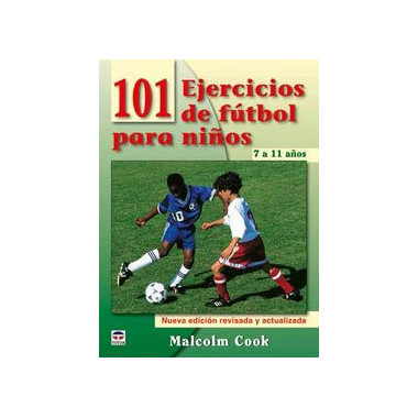 101 EJERCICIOS DE FÃƒÂšTBOL PARA NIÃƒÂ‘OS. DE 7 A 11 AÃƒÂ‘OS. NUEVA EDICIÃƒÂ“N REVISADA Y ACTUALIZADA