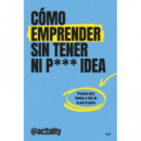 COMO EMPRENDER SIN TENER NI PUTA IDEA