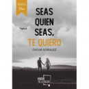 Seas quien seas, te quiero.