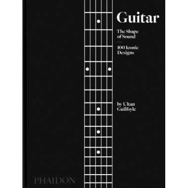 GUITAR : THE SHAPE OF SOUND (100 ICONIC DESIGNS)